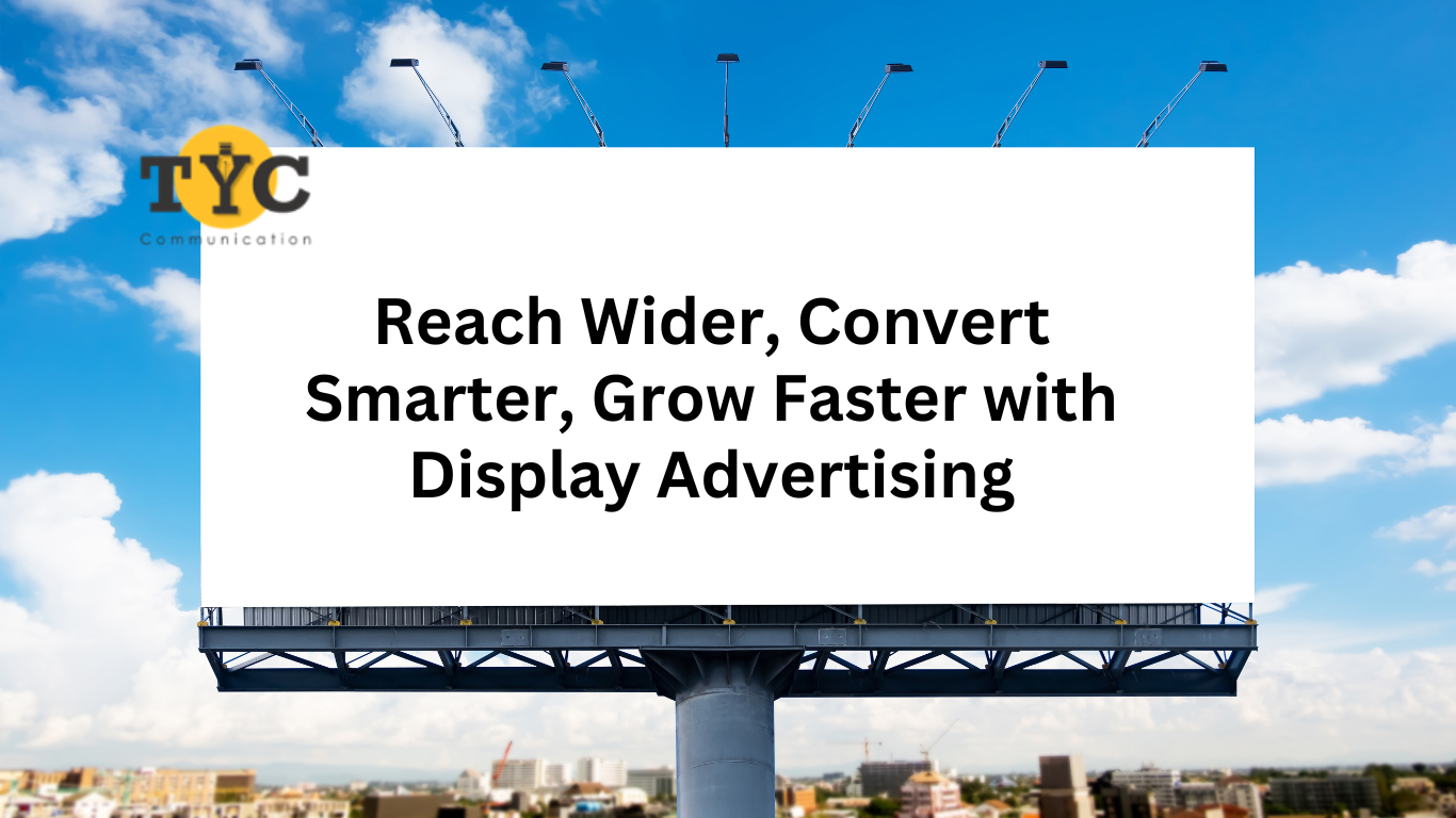 Reach Wider, Convert Smarter, Grow Faster with Display Advertising