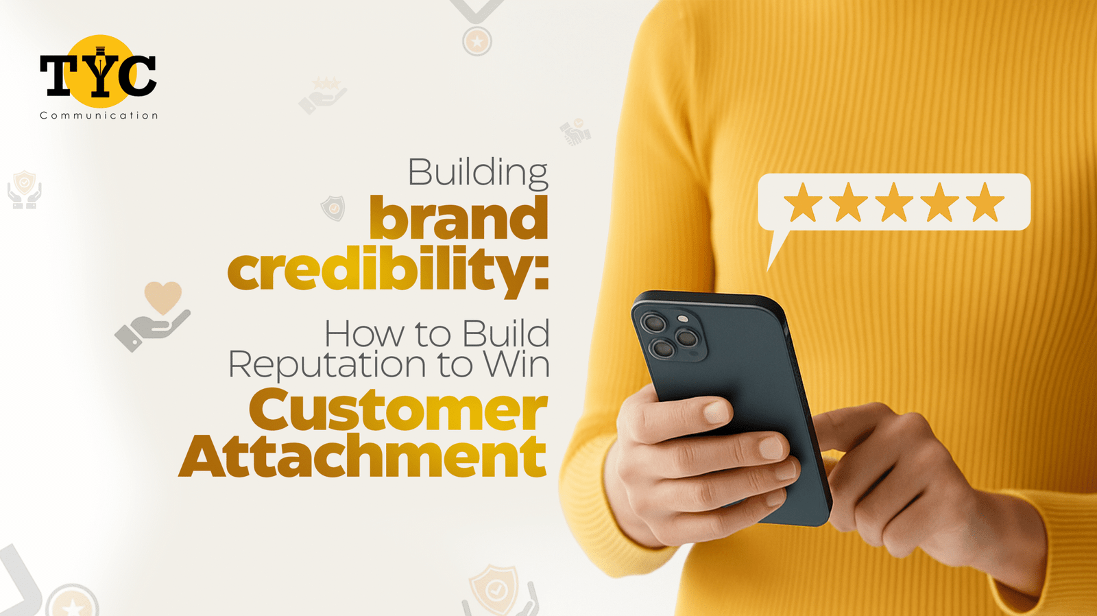 Building Brand Credibility: How to Build Reputation to Win Customer Attachment